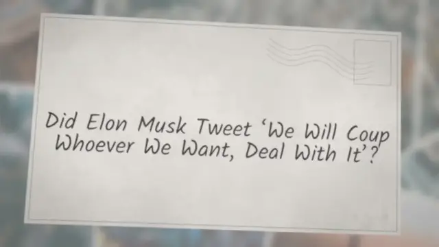 Video thumbnail for Did Elon Musk Tweet ‘We Will Coup Whoever We Want, Deal With It’?
