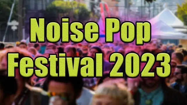 Video thumbnail for Noise Pop Festival 2023 | Live Stream, Lineup, and Tickets Info