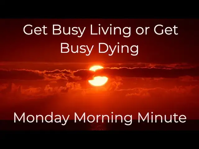 Video thumbnail for Get Busy Living or Get Busy Dying