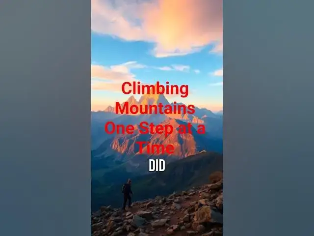 Video thumbnail for Climbing Mountains, One Step at a Time #facts #habitsthatchangeyourlife