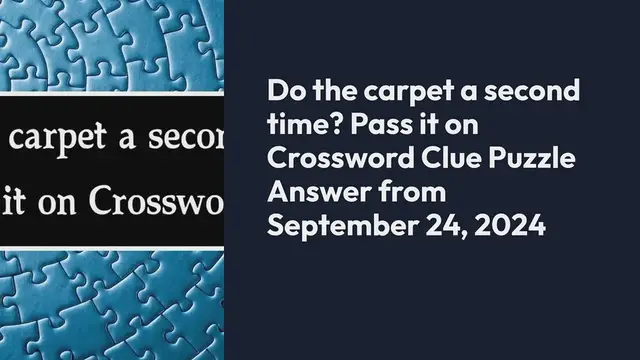 Video thumbnail for Do the carpet a second time? Pass it on Crossword Clue Puzzle Answer from September 24, 2024