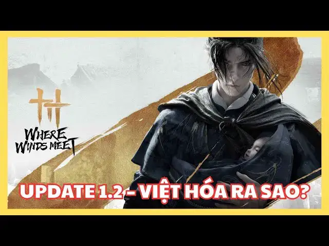 Video thumbnail for Where Winds Meet update 1.2 | Việt hóa có dùng được không?