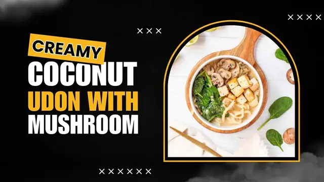 Video thumbnail for Creamy Coconut Udon Noodles with Mushrooms