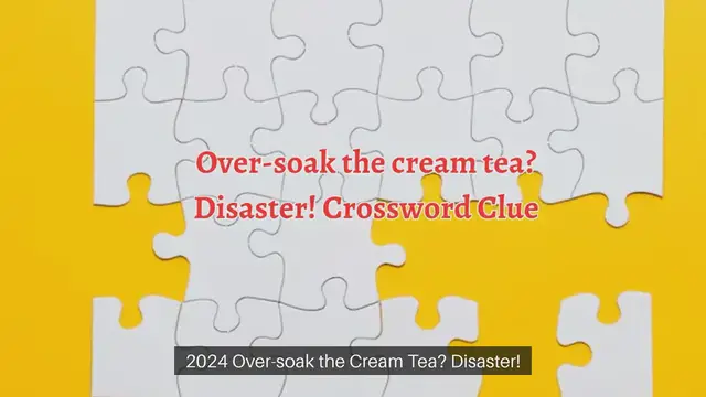 Video thumbnail for Over-soak the cream tea? Disaster! Crossword Clue Puzzle Answer from September 21, 2024