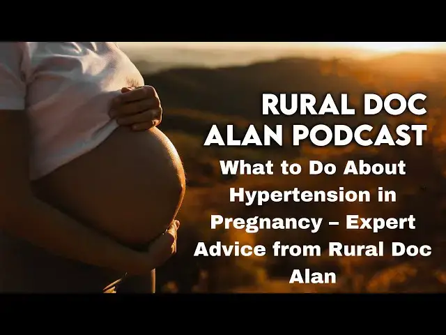 Video thumbnail for What to Do About Hypertension in Pregnancy – Expert Advice from Rural Doc Alan