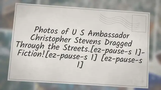 Video thumbnail for Photos of U.S. Ambassador Christopher Stevens Dragged Through the Streets- Fiction!