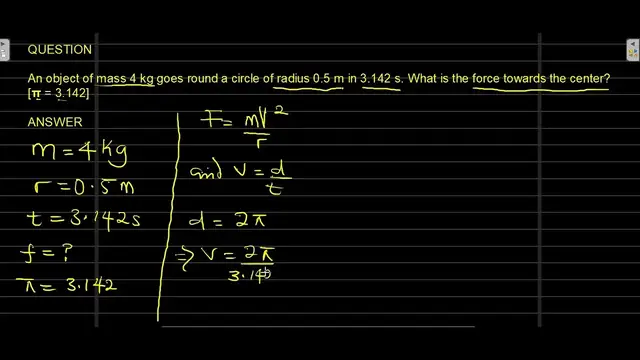 Video thumbnail for An object of mass 4 kg goes round a circle of radius 0 5 m in 3.142 s.