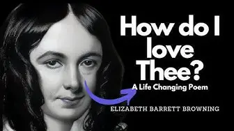 Video thumbnail for How Do I Love Thee? by Elizabeth Barrett Browning