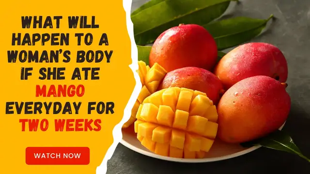 'Video thumbnail for What will happen to a Woman’s body if she Ate Mango Everyday for Two weeks'