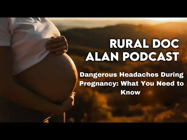 Video thumbnail for Dangerous Headaches During Pregnancy: What You Need to Know – With Rural Doc Alan Lindemann