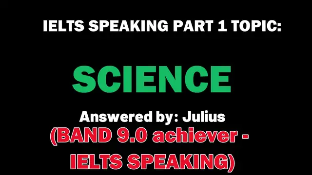 Video thumbnail for SCIENCE: IELTS SPEAKING PART 1 ANSWERS