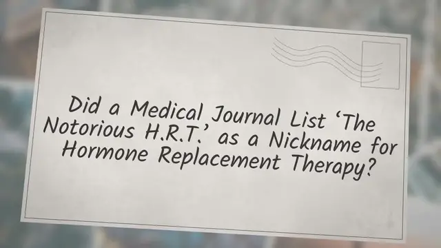 Video thumbnail for Did a Medical Journal List ‘The Notorious H.R.T.’ as a Nickname for Hormone Replacement Therapy?
