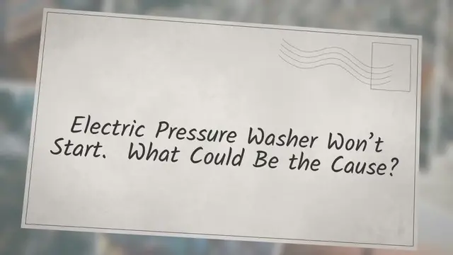 Video thumbnail for Electric Pressure Washer Won't Start: What Could Be the Cause?