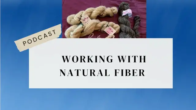 Video thumbnail for Working With Natural Fiber Podcast