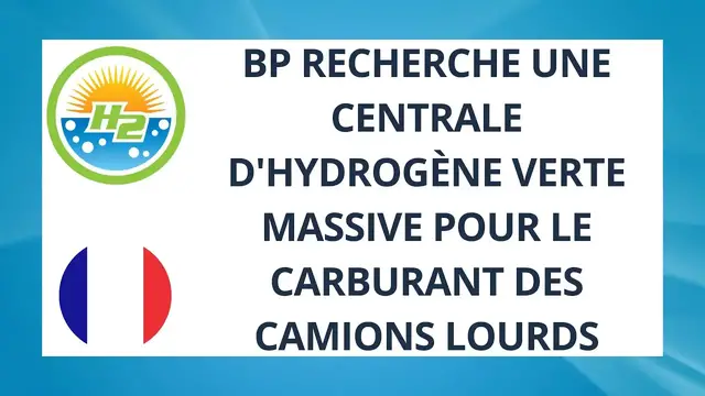 Video thumbnail for [French] BP looks to massive green hydrogen plant for heavy duty truck fueling