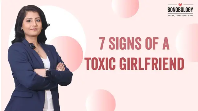 Video thumbnail for 7 Signs of a Toxic Girlfriend | Namrata Sharma x Bonobology