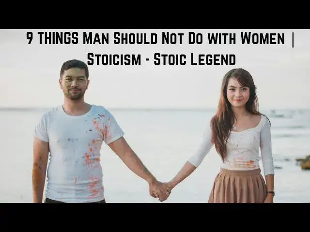 Video thumbnail for 9 THINGS Man Should Not Do with Women | Stoicism - Stoic Legend