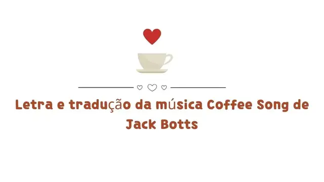 Video thumbnail for Letra e tradução da música Coffee Song de Jack Botts