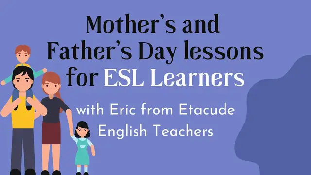Video thumbnail for Mother’s and Father’s Day lessons for ESL Learners | With Eric from Etacude English Teachers