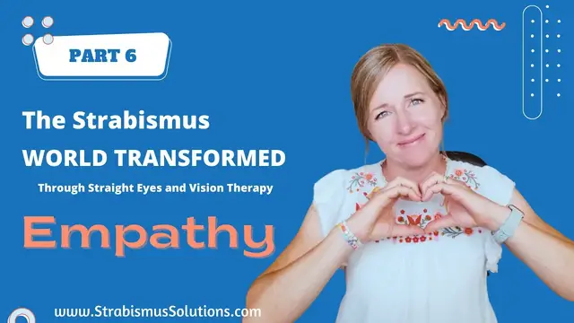 Video thumbnail for PART 6: EMPATHY. The Strabismus World Transformed Through Vision Therapy and Straight Eyes