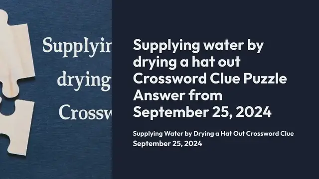 Video thumbnail for Supplying water by drying a hat out Crossword Clue Puzzle Answer from September 25, 2024