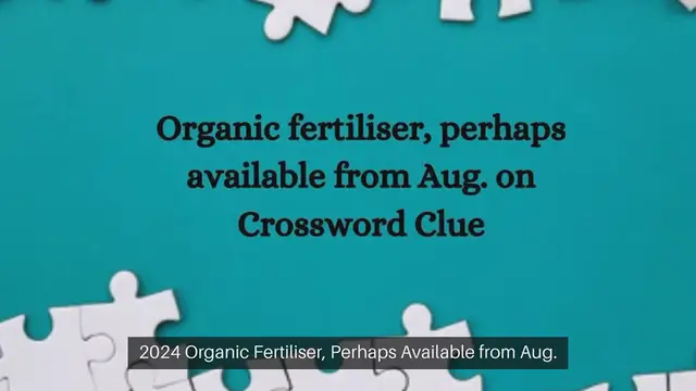 Video thumbnail for Organic fertiliser, perhaps available from Aug. on Crossword Clue Puzzle Answer from September 26, 2024