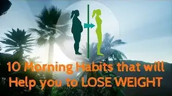 Video thumbnail for WEIGHT LOSS: 10 MORNING HABITS TO LOSE WEIGHT FAST