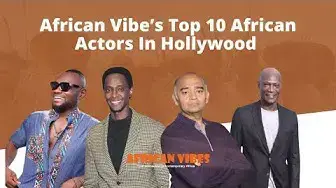 Video thumbnail for African Vibe’s Top 10 African Actors In Hollywood