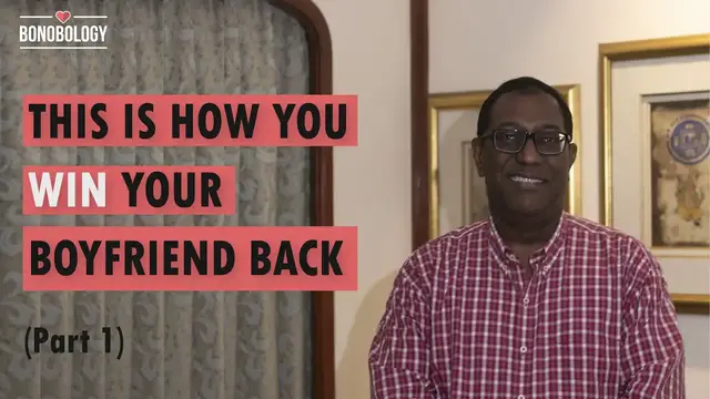 'Video thumbnail for How To Get Your Boyfriend Back | Jayant Sundaresan x Bonobology'