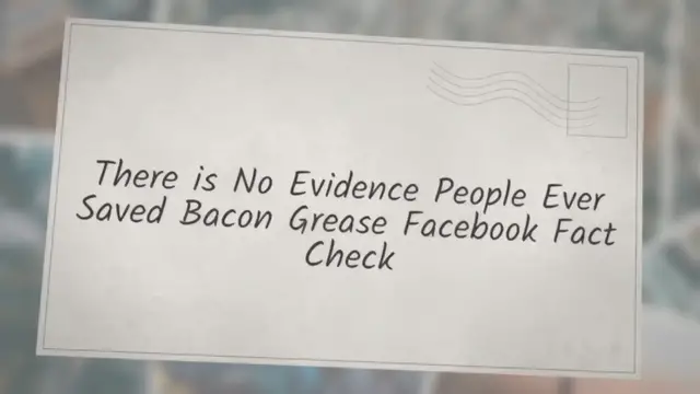Video thumbnail for ‘There is No Evidence People Ever Saved Bacon Grease’ Facebook ‘Fact Check’