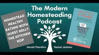 Video thumbnail for Homestead Healthy Eating With Guest Kelly The Kitchen Kop - Podcast Episode 178