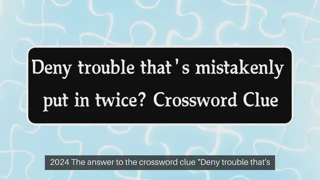 Video thumbnail for Deny trouble that's mistakenly put in twice? (6,5) Crossword Clue Puzzle Answer from September 26, 2024