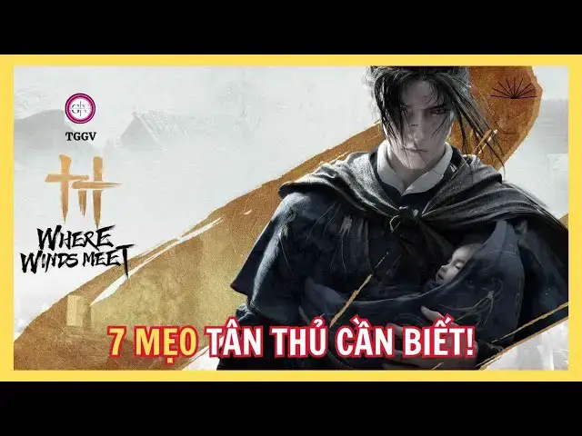 Video thumbnail for 7+ Mẹo Tân Thủ Where Winds Meet – Học Một Lần Dùng Cả Đời!