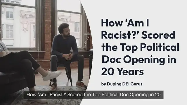 Video thumbnail for How ‘Am I Racist?’ Scored the Top Political Doc Opening in 20 Years by Duping DEI Gurus