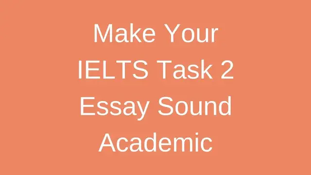 Video thumbnail for MAKE YOUR IELTS ESSAY SOUND MORE ACADEMIC