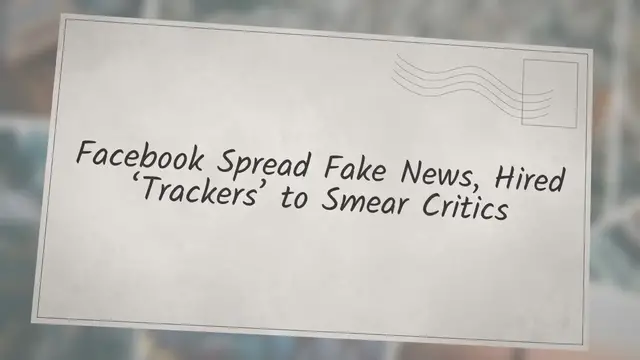 Video thumbnail for Facebook Spread Fake News, Hired ‘Trackers’ to Smear Critics