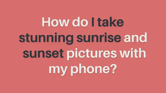 'Video thumbnail for How to take stunning sunrise and sunset images with your phone'