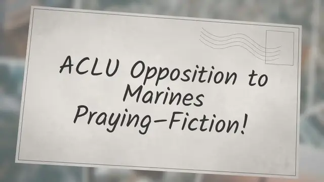 Video thumbnail for ACLU Opposition to Marines Praying-Fiction!