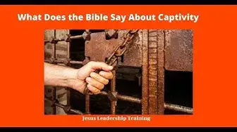 Video thumbnail for Captivity:What Does the Bible Say about Captivity