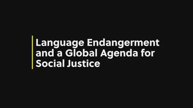 Video thumbnail for Language Endangerment and a Global Agenda for Social Justice