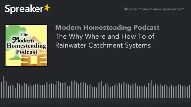 'Video thumbnail for The Why Where and How To of Rainwater Catchment Systems - Modern Homesteading Podcast'