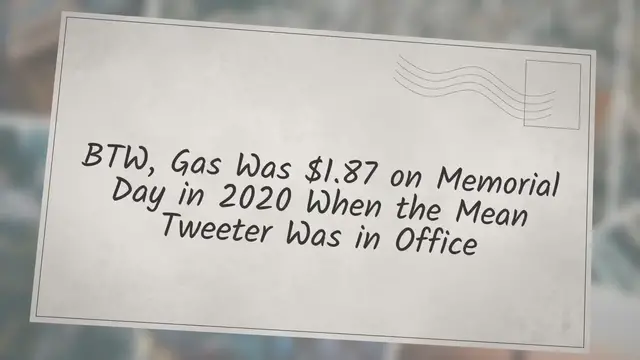 Video thumbnail for ‘BTW, Gas Was $1.87 on Memorial Day in 2020 When the Mean Tweeter Was in Office’