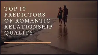 Video thumbnail for Top 10 predictors of Romantic Relationship Quality