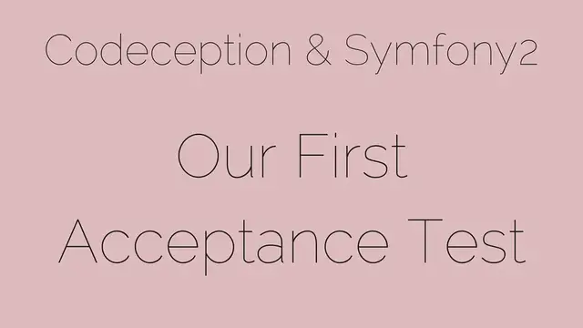 'Video thumbnail for Our First Acceptance Test [6/24] Codeception & Symfony2'