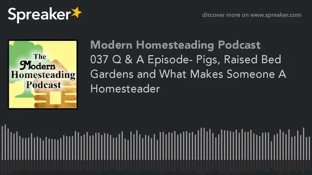 Video thumbnail for Q & A Episode- Pigs, Raised Bed Gardens and What Makes Someone A Homesteader - Podcast