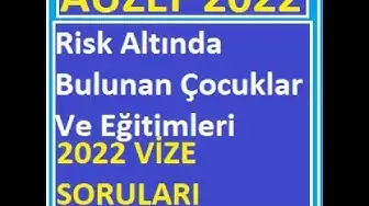 Video thumbnail for Risk Altında Bulunan Çocuklar Ve Eğitimleri 2022 Vize Soruları