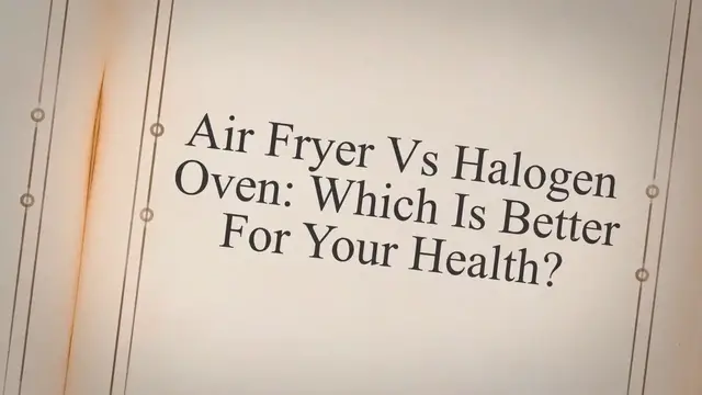 'Video thumbnail for Air Fryer Vs Halogen Oven: Which Is Better For Your Health?'