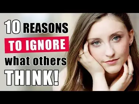 Video thumbnail for 10 Reasons To Ignore What Other People Think Of You