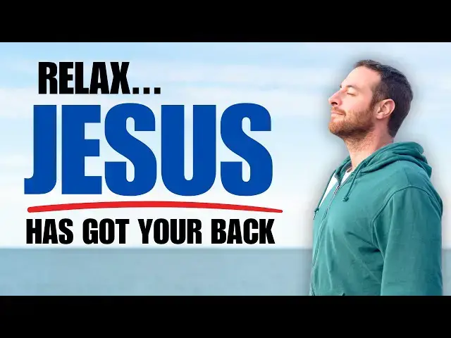 Video thumbnail for RELAX and TRUST: Why JESUS Has YOUR BACK in EVERY SITUATION