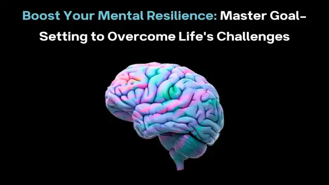 'Video thumbnail for Boost Your Mental Resilience: Master Goal-Setting to Overcome Life's Challenges'
